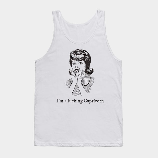 I'm a fucking Capricorn Tank Top by euheincaio